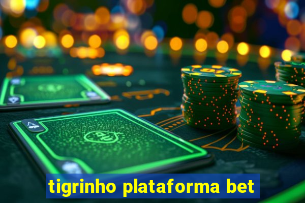 tigrinho plataforma bet